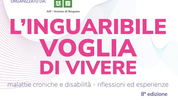 “L’inguaribile voglia di Vivere: malattie croniche e disabilità – riflessioni ed esperienze. 8° edizione.